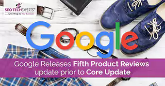 Google Releases Fifth Product Reviews Update Prior To Core Update