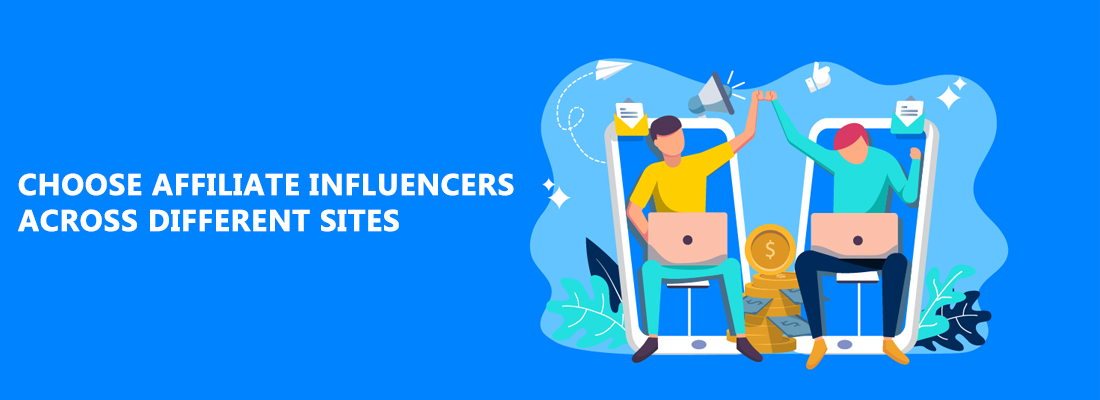 Choose Affiliate Influencers across different Sites affiliate influencers across different sites