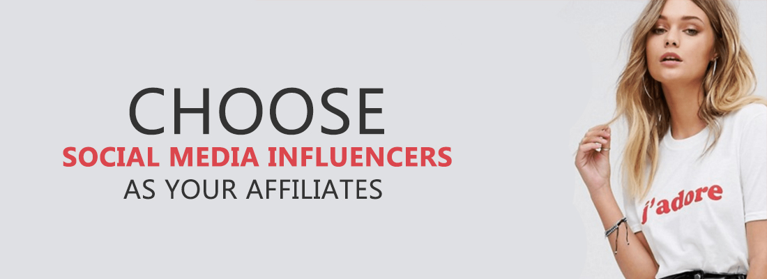 Choose Social Media Influencers as your Affiliates choose social media influencers as your affiliates