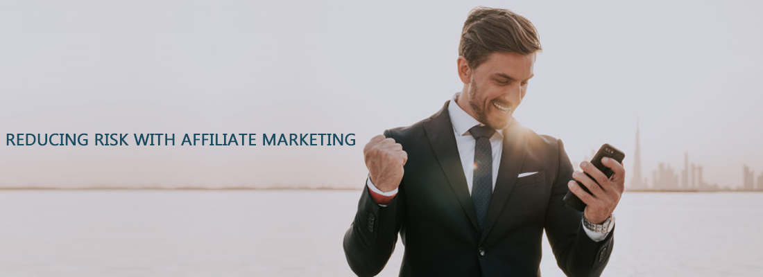 Reducing risk with Affiliate Marketing reducing risk with affiliate marketing